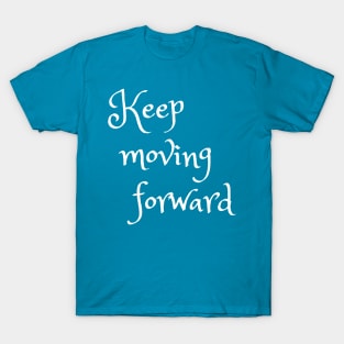 Keep Moving Forward Quote T-Shirt